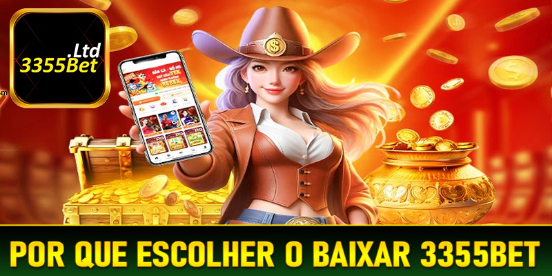 Por que escolher o baixar 3355Bet para suas apostas online