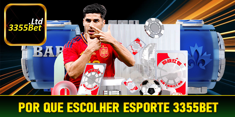 Por que escolher Esporte 3355Bet - O que faz dela o paraíso das apostas esportivas