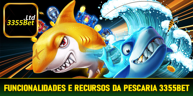 Funcionalidades e Recursos da Pescaria 3355Bet - Como Aproveitar ao Máximo a Plataforma