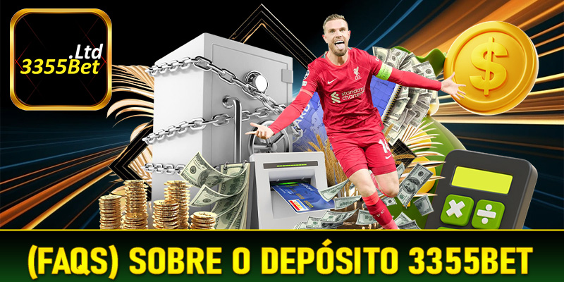 Perguntas Frequentes (FAQs) Sobre o Depósito 3355Bet